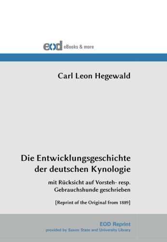 Die Entwicklungsgeschichte der deutschen Kynologie: mit Rücksicht auf Vorsteh- resp. Gebrauchshunde geschrieben von EOD Network