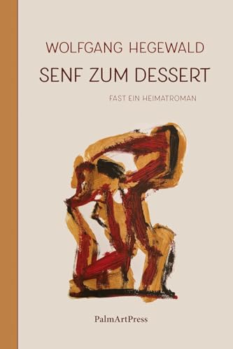 Senf zum Dessert: Fast ein Heimatroman von PalmArtPress