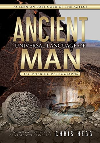Ancient Universal Language of Man: Deciphering Petroglyphs Ancient Universal Language of Man: Deciphering Petroglyphs