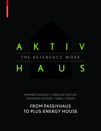 Aktivhaus - The Reference Work: From Passivhaus to Energy-Plus House von Birkhauser