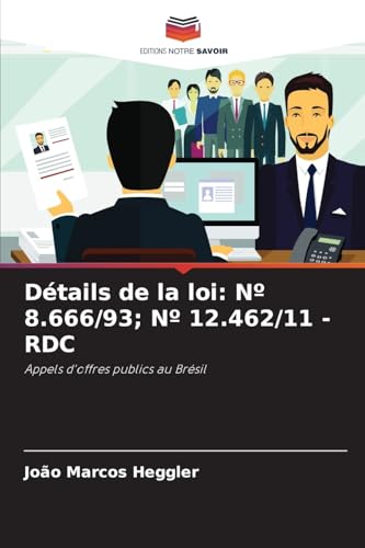 Détails de la loi: Nº 8.666/93; Nº 12.462/11 - RDC: Appels d'offres publics au Brésil von Editions Notre Savoir