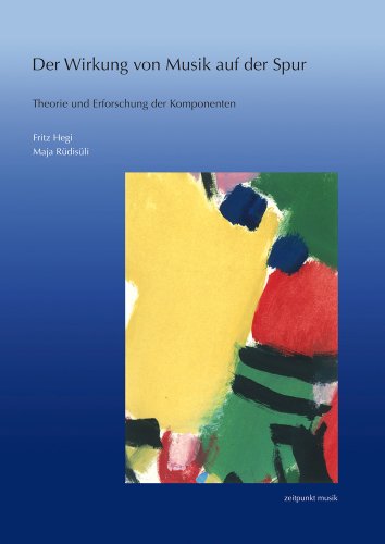 Der Wirkung von Musik auf der Spur: Theorie und Erforschung der Komponenten (zeitpunkt musik) von Dr Ludwig Reichert