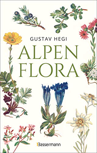 Alpenflora - der erste umfassende Naturführer der alpinen Pflanzenwelt. Über 260 detaillierte, handgezeichnete Illustrationen und genaue Beschreibungen: Das Jahrhundertwerk aus dem Jahre 1905 von Bassermann Verlag