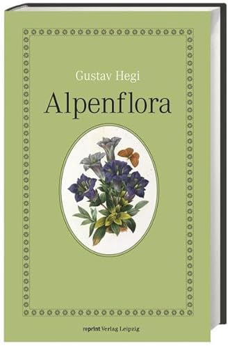 Alpenflora: Die verbreitetsten Alpenpflanzen von Bayern, Ôsterreich und der Schwe