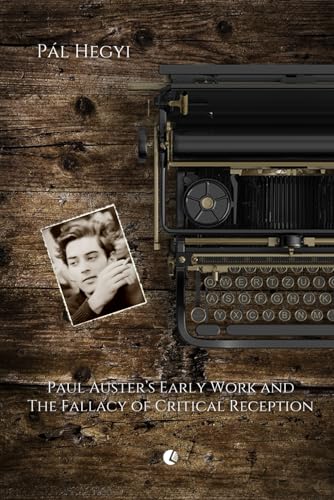 Paul Auster's Early Works and The Fallacy of Critical Reception von AMERICANA eBooks