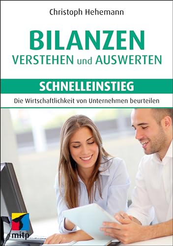 Bilanzen verstehen und auswerten - Schnelleinstieg: Die Wirtschaftlichkeit von Unternehmen beurteilen (mitp Schnelleinstieg)