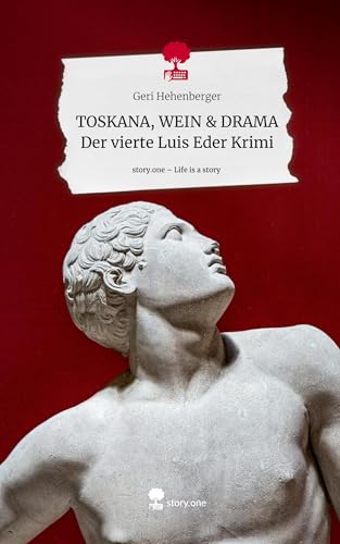 TOSKANA, WEIN & DRAMA Der vierte Luis Eder Krimi. Life is a Story - story.one
