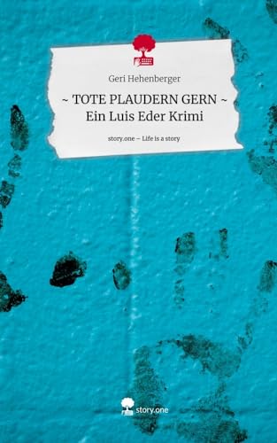 ~ TOTE PLAUDERN GERN ~ Ein Luis Eder Krimi. Life is a Story - story.one von story.one publishing