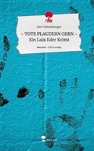 ~ TOTE PLAUDERN GERN ~ Ein Luis Eder Krimi. Life is a Story - story.one