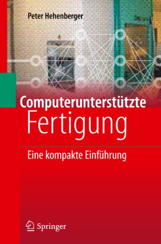 Computerunterstutzte Fertigung: Eine kompakte Einfuhrung: Eine kompakte Einführung von Springer