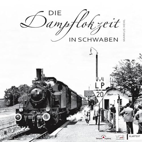 Die Dampflokzeit in Schwaben: Eisenbahn-Nostalgie zwischen Donau-Ries und Bodensee