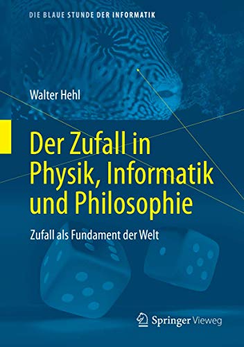 Der Zufall in Physik, Informatik und Philosophie: Zufall als Fundament der Welt (Die blaue Stunde der Informatik) von Springer Vieweg