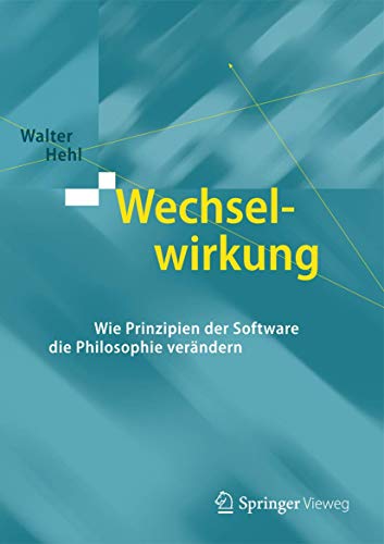 Wechselwirkung: Wie Prinzipien der Software die Philosophie verändern von Springer