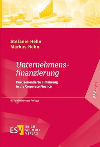 Unternehmensfinanzierung: Praxisorientierte Einführung in die Corporate Finance (ESVbasics)