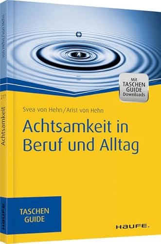 Achtsamkeit in Beruf und Alltag: Mit TaschenGuide Downloads (Haufe TaschenGuide)
