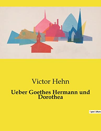 Ueber Goethes Hermann und Dorothea von Culturea