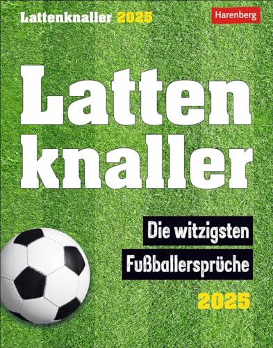 Lattenknaller Tagesabreißkalender 2025 - Die witzigsten Fußballersprüche: Täglich ein witziger Spruch rund um Fußball mit dem Tischkalender zum Aufstellen. Tageskalender 2025 für Fußballfans