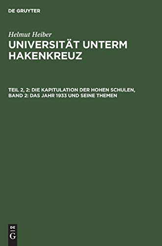 Die Kapitulation der Hohen Schulen, Band 2: Das Jahr 1933 und seine Themen (Helmut Heiber: Universität unterm Hakenkreuz, Band 2)
