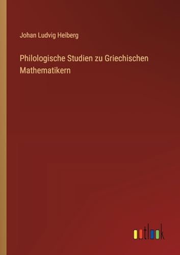 Philologische Studien zu Griechischen Mathematikern von Outlook Verlag