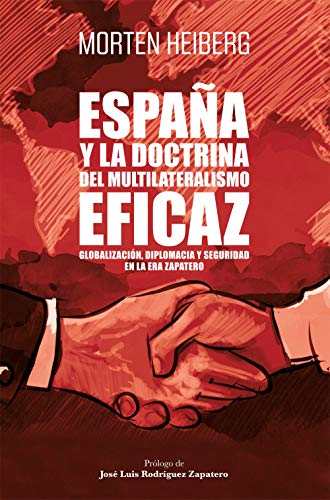 España y la doctrina del multilateralismo eficaz: Globalización, diplomacia y seguridad en la era Zapatero (Gestión 2000)