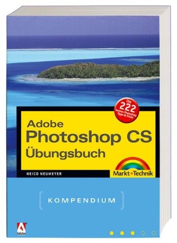 Das Photoshop CS Übungsbuch (Kompendium/Handbuch) von Markt+Technik Verlag