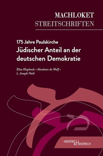 175 Jahre Paulskirche: Jüdischer Anteil an der deutschen Demokratie (Machloket/Streitschriften: Herausgegeben von Elisa Klapheck)