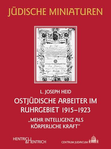 Ostjüdische Arbeiter im Ruhrgebiet 1915–1923: „Mehr Intelligenz als körperliche Kraft“ (Jüdische Miniaturen: Herausgegeben von Hermann Simon)