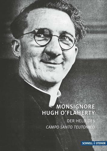 Monsignore Hugh O´Flaherty: Der Held des Campo Santo Teutonico (Hagiographie - Ikonographie - Volkskunde) von Schnell & Steiner