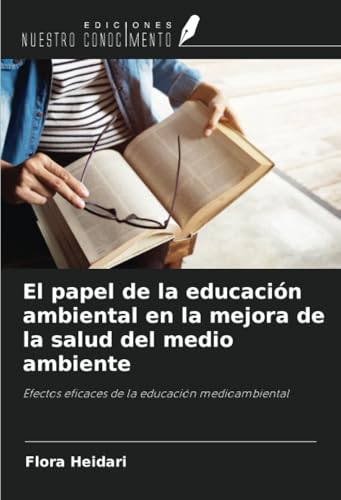El papel de la educación ambiental en la mejora de la salud del medio ambiente: Efectos eficaces de la educación medioambiental von Ediciones Nuestro Conocimiento