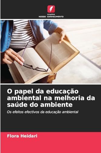 O papel da educação ambiental na melhoria da saúde do ambiente: Os efeitos efectivos da educação ambiental von Edições Nosso Conhecimento