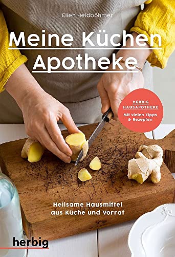 Meine Küchenapotheke: Heilsame Hausmittel aus Küche und Vorrat; Herbig Hausapotheke: Mit vielen Tipps & Rezepten von Herbig