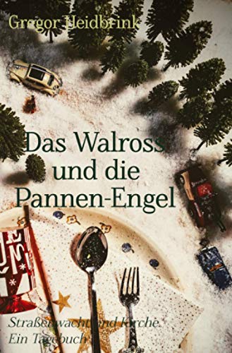 Das Walross und die Pannen-Engel: Straßenwacht und Kirche. Ein Tagebuch