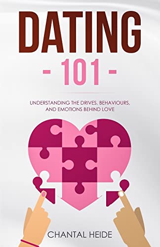 Dating 101: Understanding The Drives, Behaviours, And Emotions Behind Love von CREATESPACE