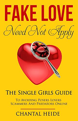 Fake Love Need Not Apply: The Single Girls Guide To Avoiding Posers Losers Scammers and Predators Online von CREATESPACE