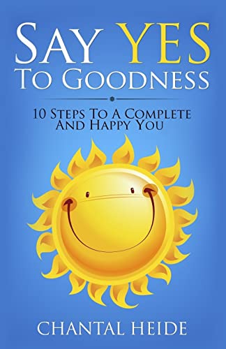Say Yes To Goodness: 10 Steps To A Complete And Happy You von CREATESPACE