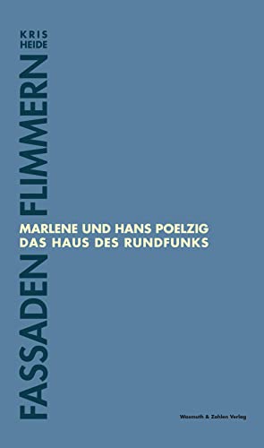 Fassaden Flimmern: Marlene und Hans Poelzig. Das Haus des Rundfunks
