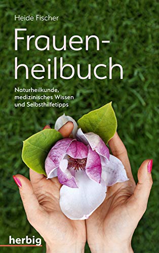 Frauenheilbuch: Naturheilkunde, medizinisches Wissen und Selbsthilfetipps von Herbig Verlag