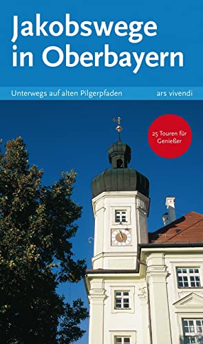Reiseführer: Jakobswege in Oberbayern - Unterwegs auf alten Pilgerpfaden - Pilgern in Oberbayern - Pilgerwanderungen in Bayern: Unterwegs auf alten Pilgerpfaden. 25 Touren für Genießer Reiseführer: Jakobswege in Oberbayern - Unterwegs auf alten Pilgerpfaden - Pilgern in Oberbayern - Pilgerwanderungen in Bayern: Unterwegs auf alten Pilgerpfaden. 25 Touren für Genießer