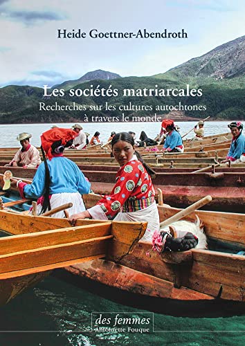 Les sociétés matriarcales : Recherches sur les cultures autochtones à travers le monde von DES FEMMES