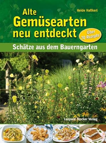 Alte Gemüsearten neu entdeckt: Schätze aus dem Bauerngarten von Stocker Leopold Verlag