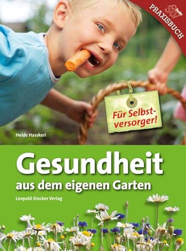 Gesundheit aus dem eigenem Garten: Für Selbstversorger!