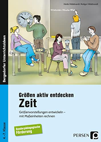 Größen aktiv entdecken: Zeit: Größenvorstellungen entwickeln - mit Maßeinheiten rechnen (4. bis 7. Klasse): Größenvorstellungen entwickeln, mit Maßeinheiten rechnen. 4. bis 7. Schuljahr. Förderschule von Persen Verlag i.d. AAP