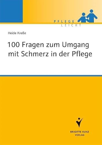 100 Fragen zum Umgang mit Schmerz in der Pflege (Pflege leicht)