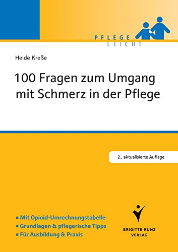 100 Fragen zum Umgang mit Schmerz in der Pflege: Mit Opiod-Umrechnungstabelle. Grundlagen und pflegerische Tipps. Für Ausbildung und Praxis (Pflege leicht) von Schltersche Verlag