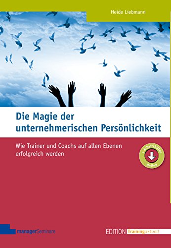 Die Magie der unternehmerischen Persönlichkeit: Wie Trainer und Coachs auf allen Ebenen erfolgreich werden (Edition Training aktuell) von managerSeminare Verl.GmbH