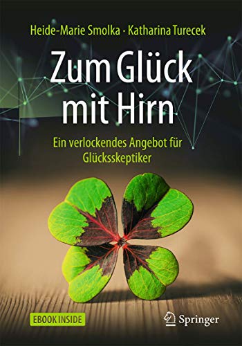 Zum Glück mit Hirn: Ein verlockendes Angebot für Glücksskeptiker von Springer