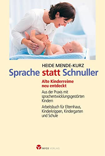 Sprache statt Schnuller: Alte Kinderreime neu entdecktAus der Praxis mit sprachentwicklungsgestörten KindernArbeitsbuch für Elternhaus, Kinderkrippe, Kindergarten und Schule Sprache statt Schnuller: Alte Kinderreime neu entdecktAus der Praxis mit sprachentwicklungsgestörten KindernArbeitsbuch für Elternhaus, Kinderkrippe, Kindergarten und Schule