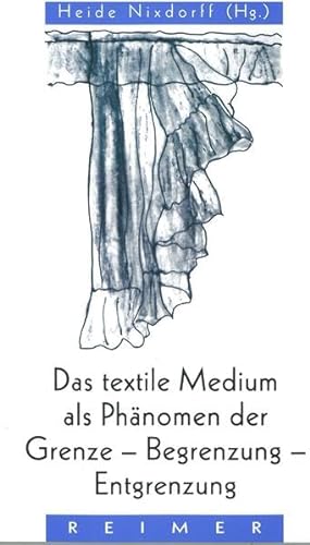 Das textile Medium als Phänomen der Grenze, Begrenzung, Entgrenzung (Reihe Historische Anthropologie)
