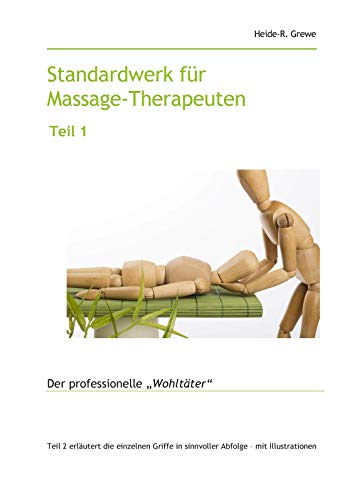 Standardwerk für Massage-Therapeuten und Massage-Praktiker Teil 1: Der professionelle "Wohltäter"