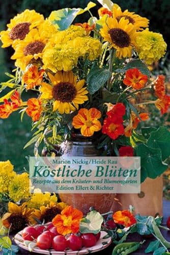 Köstliche Blüten. Rezepte aus dem Kräuter- und Blumengarten (Edition Ellert & Richter)